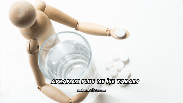 Apranax Plus Ne İşe Yarar?