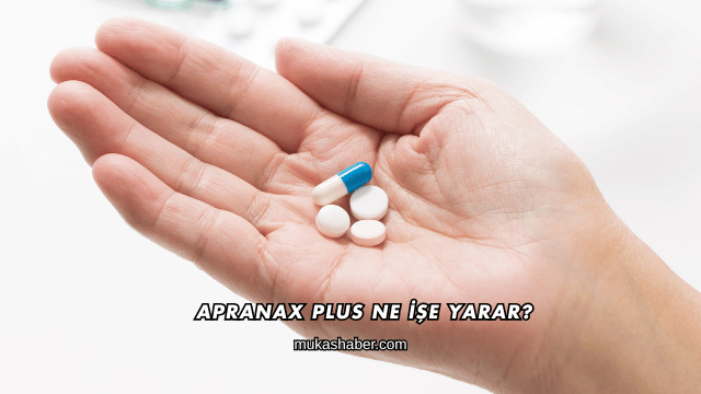 Apranax Plus Ne İşe Yarar?
