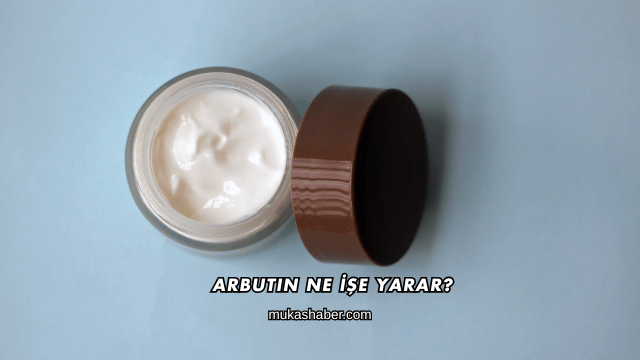 Arbutin Ne İşe Yarar?