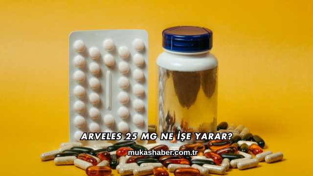 Arveles 25 Mg Ne İşe Yarar?