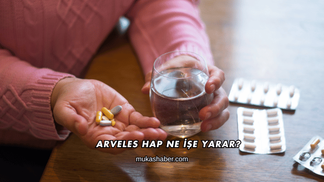 Arveles Hap Ne İşe Yarar?