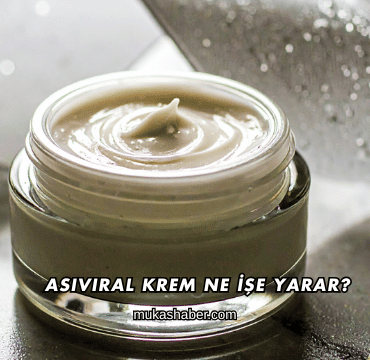 Asiviral Krem Ne İşe Yarar?