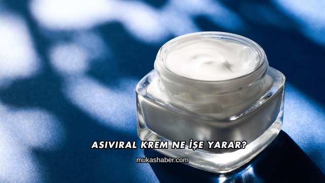 Asiviral Krem Ne İşe Yarar?