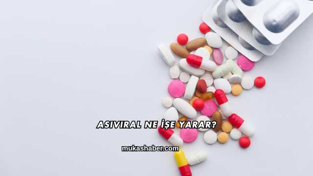Asiviral Ne İşe Yarar?