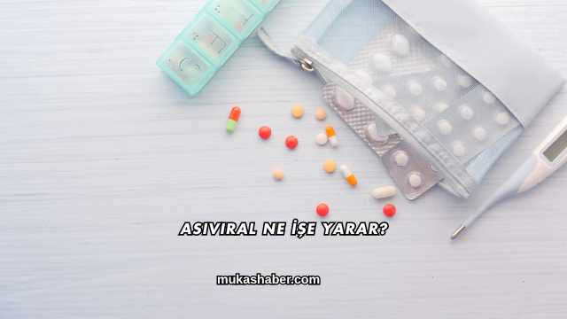 Asiviral Ne İşe Yarar?