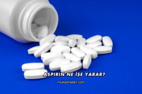 Aspirin Ne İşe Yarar?