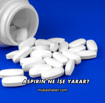 Aspirin Ne İşe Yarar?