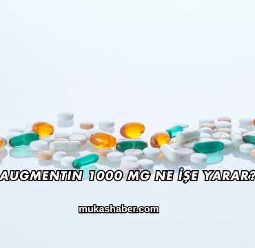 Augmentin 1000 Mg Ne İşe Yarar?