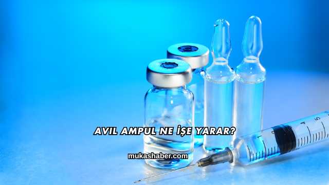 Avil Ampul Ne İşe Yarar?