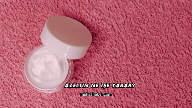 Azeltin Ne İşe Yarar?