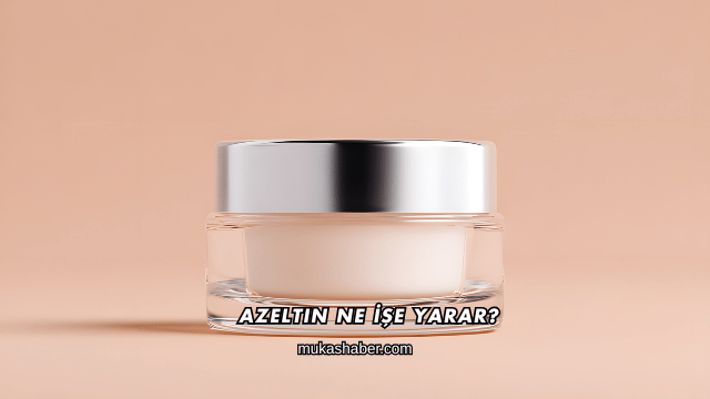 Azeltin Ne İşe Yarar?