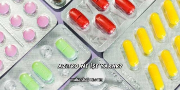 Azitro Ne İşe Yarar?