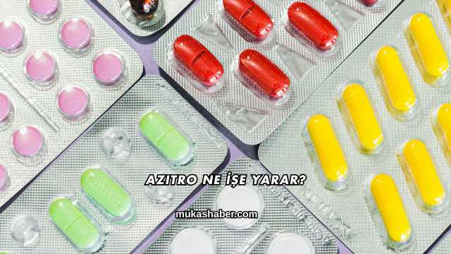 Azitro Ne İşe Yarar?
