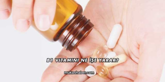 B1 Vitamini Ne İşe Yarar?