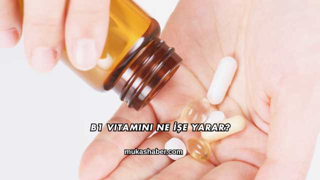 B1 Vitamini Ne İşe Yarar?