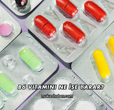 B6 Vitamini Ne İşe Yarar?