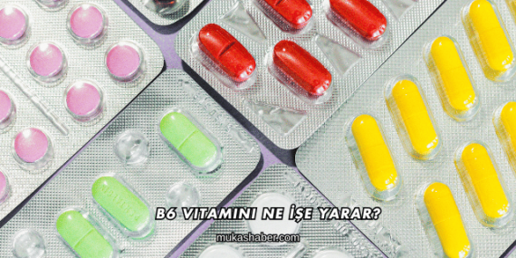 B6 Vitamini Ne İşe Yarar?