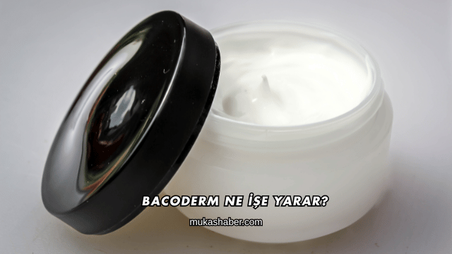 Bacoderm Ne İşe Yarar?
