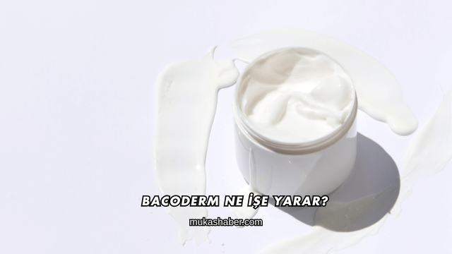 Bacoderm Ne İşe Yarar?