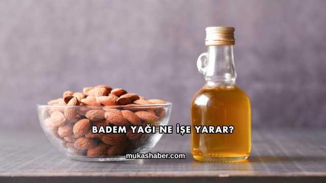 Badem Yağı Ne İşe Yarar?
