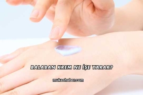 Balaban Krem Ne İşe Yarar?