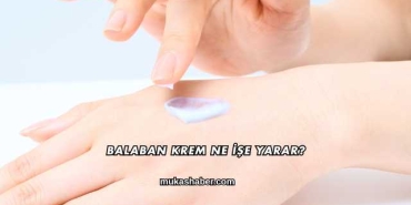 Balaban Krem Ne İşe Yarar?