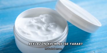 Beklazon Krem Ne İşe Yarar?
