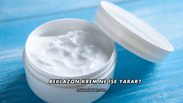 Beklazon Krem Ne İşe Yarar?