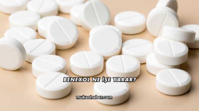 Benexol Ne İşe Yarar?