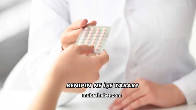 Benipin Ne İşe Yarar?