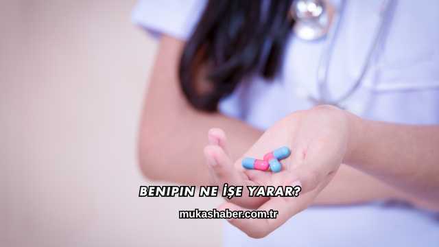 Benipin Ne İşe Yarar?
