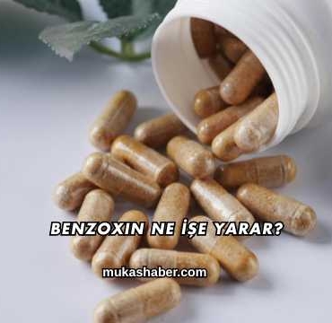 Benzoxin Ne İşe Yarar?