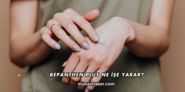 Bepanthen Plus Ne İşe Yarar?