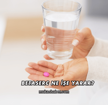 Betaserc Ne İşe Yarar?
