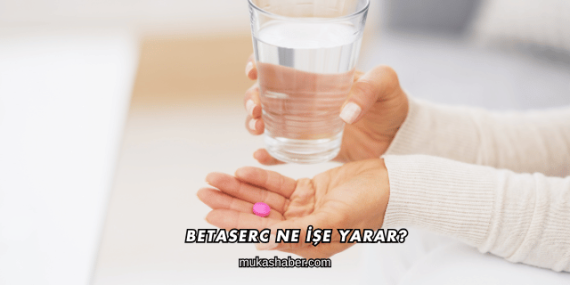 Betaserc Ne İşe Yarar?