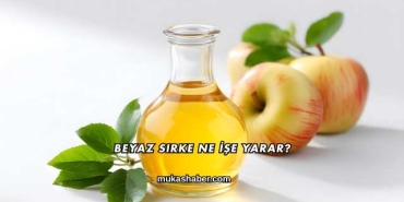 Beyaz Sirke Ne İşe Yarar?