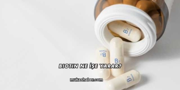 Biotin Ne İşe Yarar?