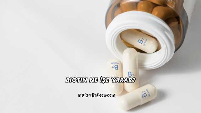 Biotin Ne İşe Yarar?