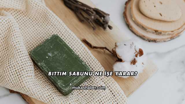 Bıttım Sabunu Ne İşe Yarar?
