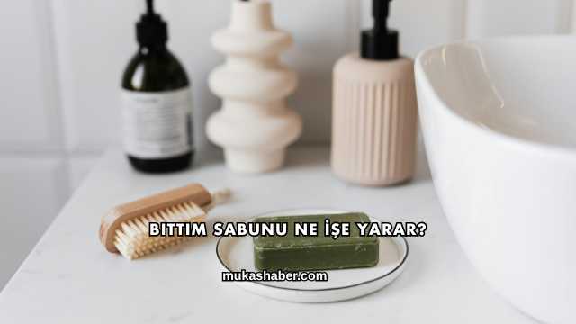 Bıttım Sabunu Ne İşe Yarar?