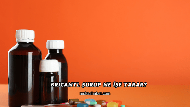 Bricanyl Şurup Ne İşe Yarar?