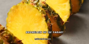 Bromelain Ne İşe Yarar?