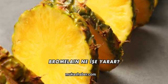 Bromelain Ne İşe Yarar?