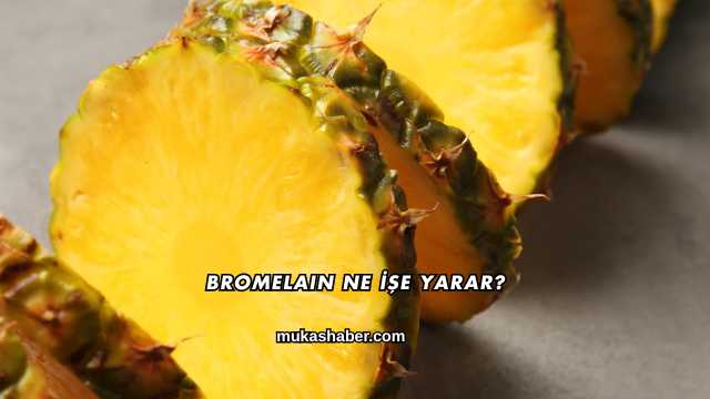 Bromelain Ne İşe Yarar?