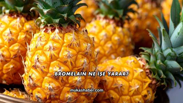 Bromelain Ne İşe Yarar?