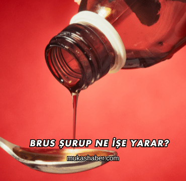 Brus Şurup Ne İşe Yarar?