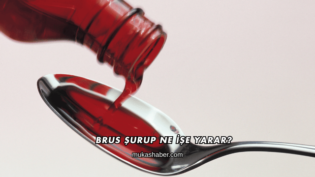 Brus Şurup Ne İşe Yarar?