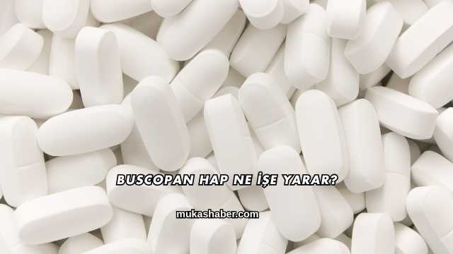 Buscopan Hap Ne İşe Yarar?