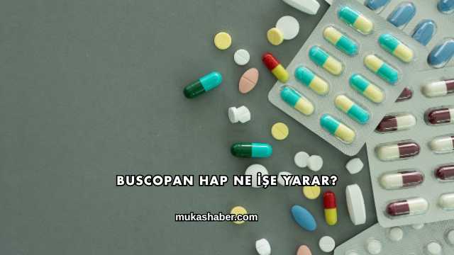 Buscopan Hap Ne İşe Yarar?