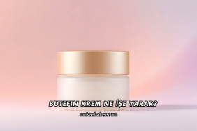 Butefin Krem Ne İşe Yarar?